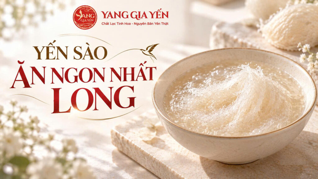 Yến sào ăn ngon nhất long