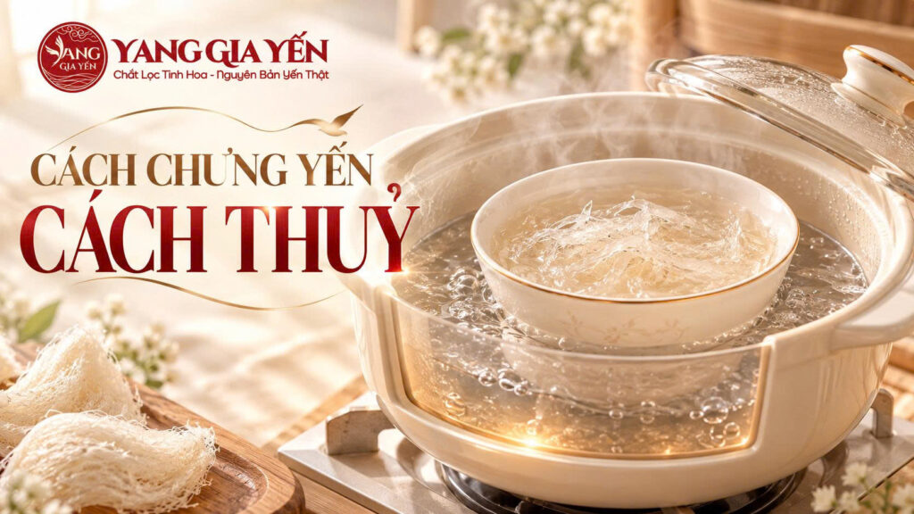 Cách chưng yến cách thuỷ