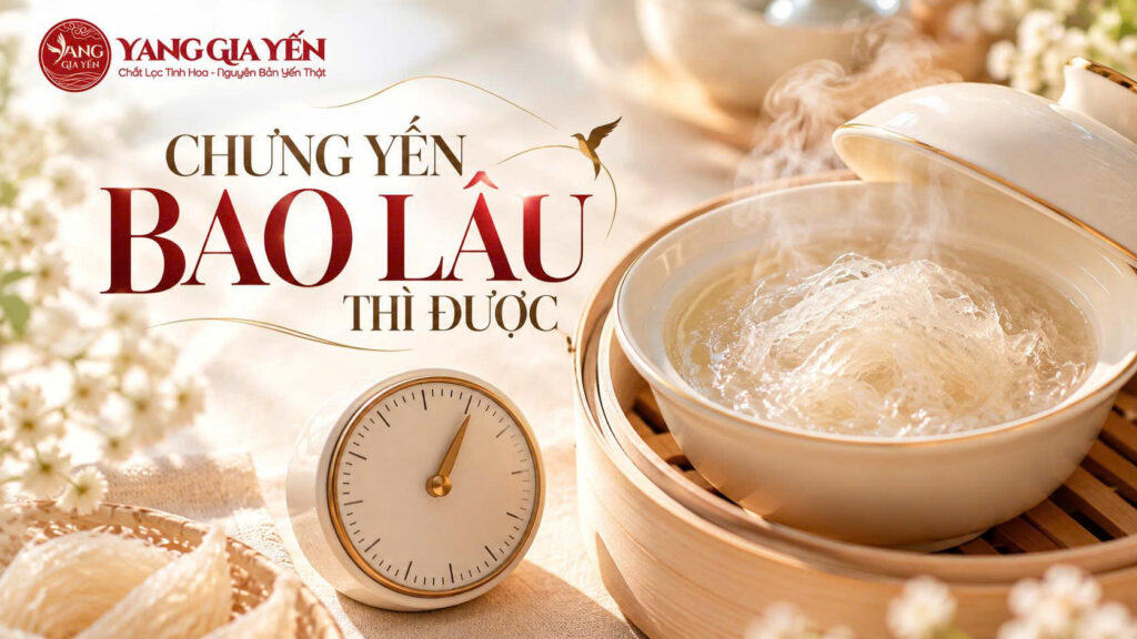 Chưng yến bao lâu thì được